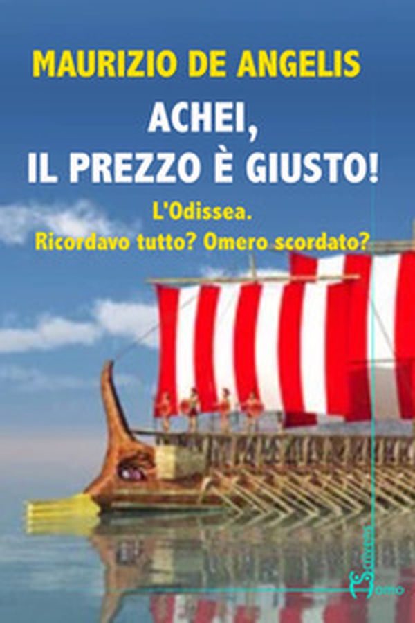 Achei, il prezzo è giusto! L'Odissea. Ricordavo tutto? Omero scordato? - Librerie.coop Achei, il prezzo è giusto! L'Odissea. Ricordavo tutto? Omero scordato? - Librerie.coop