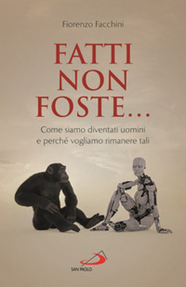 Fatti non foste.... Come siamo diventati uomini e perché vogliamo rimanere tali - Librerie.coop Fatti non foste.... Come siamo diventati uomini e perché vogliamo rimanere tali - Librerie.coop