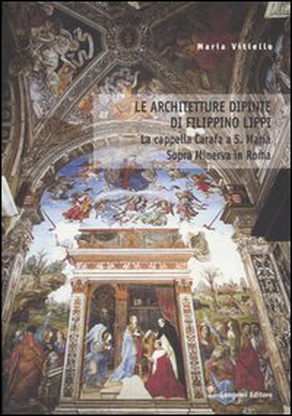 Le architetture dipinte di Filippino Lippi. La cappella Carafa a S. Maria Sopra Minerva in Roma - Librerie.coop Le architetture dipinte di Filippino Lippi. La cappella Carafa a S. Maria Sopra Minerva in Roma - Librerie.coop