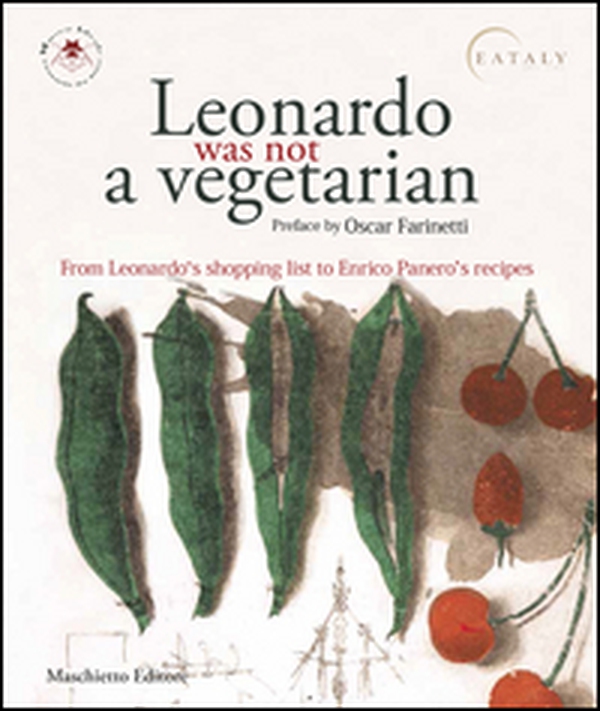 Leonardo was not a vegetarian. From Leonardo's shopping list to Enrico Panero's recipies - Librerie.coop Leonardo was not a vegetarian. From Leonardo's shopping list to Enrico Panero's recipies - Librerie.coop