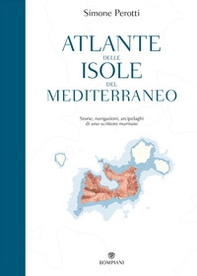 Atlante delle isole del Mediterraneo. Storie, navigazioni, arcipelaghi di uno scrittore marinaio - Librerie.coop