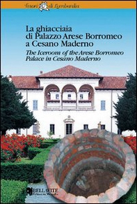 La ghiacciaia di palazzo Arese Borromeo a Cesano Maderno. Ediz. italiana e inglese - Librerie.coop