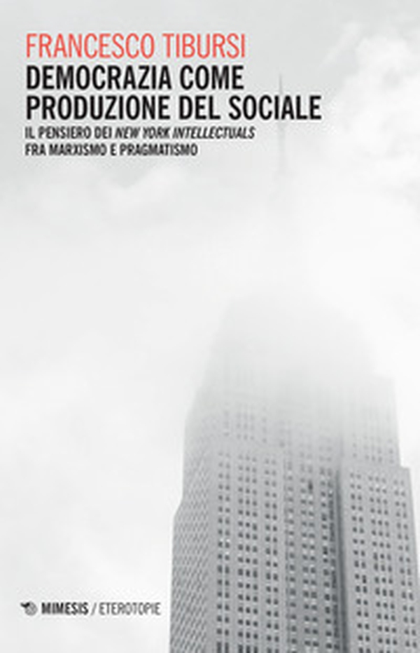 Democrazia come produzione del sociale. Il pensiero dei «New York Intellectuals» fra marxismo e pragmatismo - Librerie.coop Democrazia come produzione del sociale. Il pensiero dei «New York Intellectuals» fra marxismo e pragmatismo - Librerie.coop