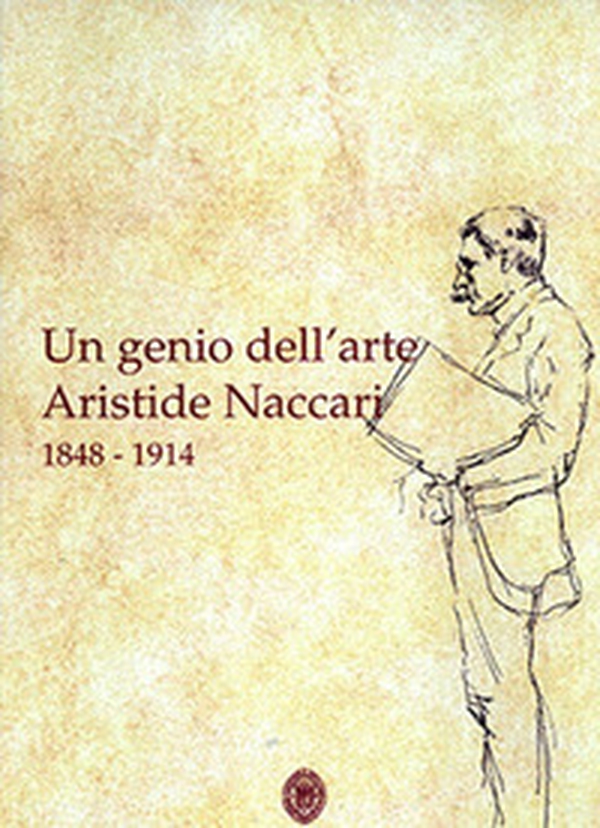 Un genio dell'arte Aristide Naccari 1848-1914 - Librerie.coop Un genio dell'arte Aristide Naccari 1848-1914 - Librerie.coop