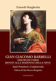 Gian Giacomo Barbelli. Disciplini Verdi Devoti alla Madonna della Neve Chiesa San Rocco Bergamo - Librerie.coop