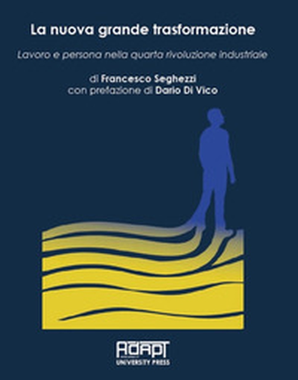 La nuova grande trasformazione. Lavoro e persona nella quarta rivoluzione industriale - Librerie.coop La nuova grande trasformazione. Lavoro e persona nella quarta rivoluzione industriale - Librerie.coop