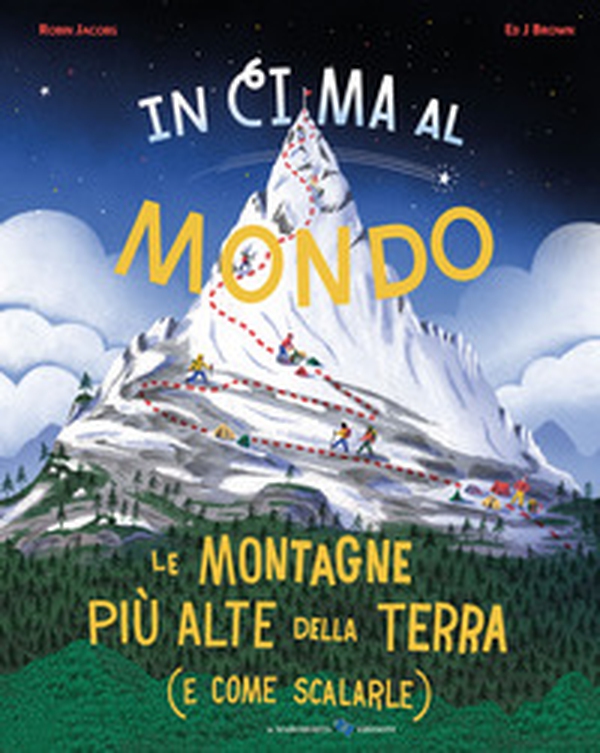 In cima al mondo. Le montagne più alte della terra (e come scalarle) - Librerie.coop In cima al mondo. Le montagne più alte della terra (e come scalarle) - Librerie.coop