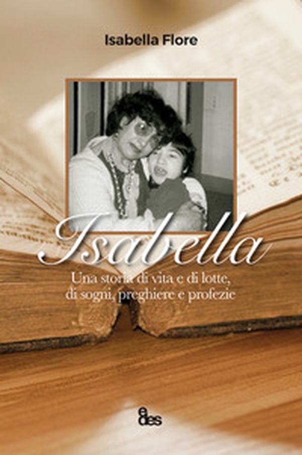 Isabella. Una storia di vita e di lotte, di sogni, preghiere e profezie - Librerie.coop Isabella. Una storia di vita e di lotte, di sogni, preghiere e profezie - Librerie.coop