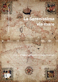 La Serenissima via mare. Arte e cultura tra Venezia e il Quarnaro - Librerie.coop