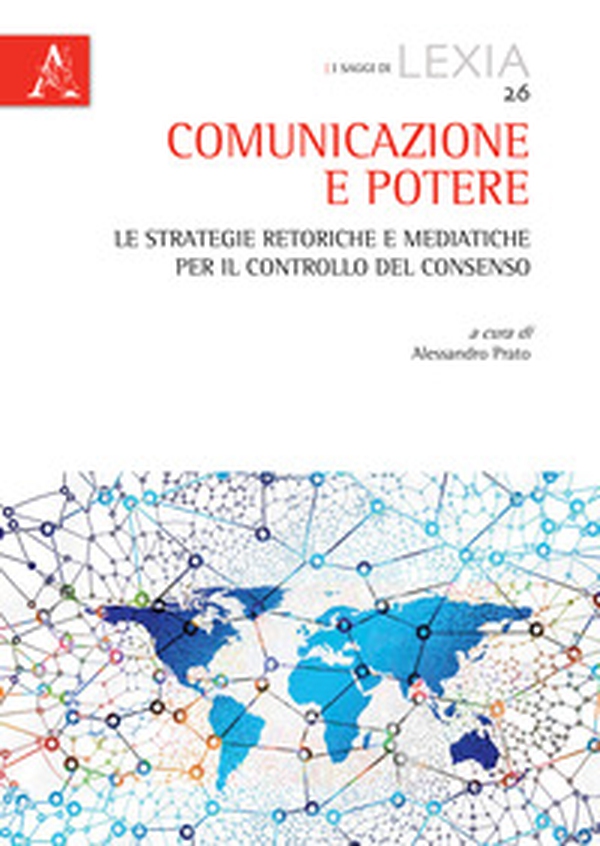 Comunicazione e potere. Le strategie retoriche e mediatiche per il controllo del consenso - Librerie.coop Comunicazione e potere. Le strategie retoriche e mediatiche per il controllo del consenso - Librerie.coop