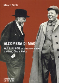 All'ombra di Mao. W.E.B. Du Bois, un afroamericano tra URSS, Cina e Africa - Librerie.coop