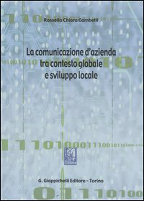 La comunicazione d'azienda tra contesto globale e sviluppo locale - Librerie.coop La comunicazione d'azienda tra contesto globale e sviluppo locale - Librerie.coop