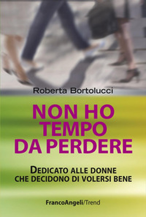 Non ho tempo da perdere. Dedicato alle donne che decidono di volersi bene - Librerie.coop Non ho tempo da perdere. Dedicato alle donne che decidono di volersi bene - Librerie.coop