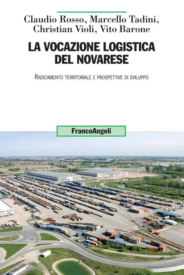 La vocazione logistica del novarese. Radicamento territoriale e prospettive di sviluppo - Librerie.coop La vocazione logistica del novarese. Radicamento territoriale e prospettive di sviluppo - Librerie.coop