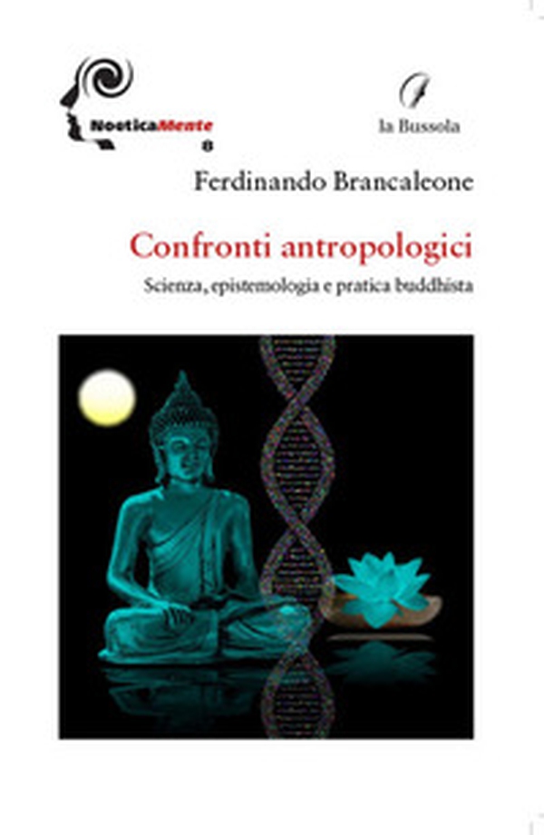Confronti antropologici. Scienza, epistemologia e pratica buddhista - Librerie.coop Confronti antropologici. Scienza, epistemologia e pratica buddhista - Librerie.coop