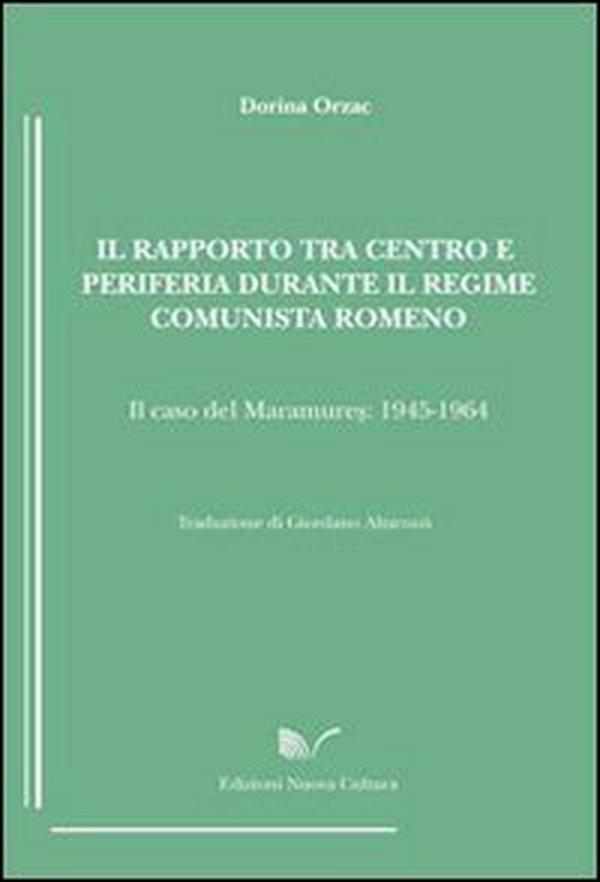 Il rapporto tra centro e periferia durante il regime comunista romeno. Il caso del Maramures (1945-1964) - Librerie.coop Il rapporto tra centro e periferia durante il regime comunista romeno. Il caso del Maramures (1945-1964) - Librerie.coop