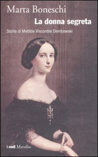 La donna segreta. Storia di Metilde Viscontini Dembowski - Librerie.coop