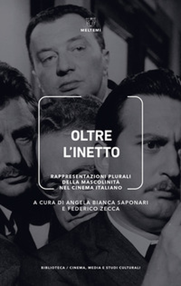 Oltre l'inetto. Rappresentazioni plurali della mascolinità nel cinema italiano - Librerie.coop Oltre l'inetto. Rappresentazioni plurali della mascolinità nel cinema italiano - Librerie.coop