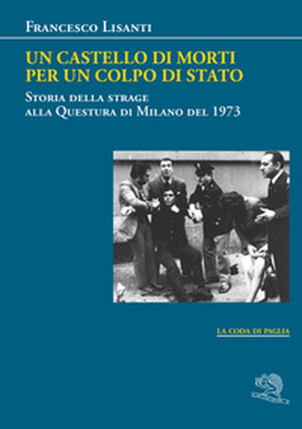 Un castello di morti per un colpo di Stato. Storia della strage alla Questura di Milano del 1973 - Librerie.coop Un castello di morti per un colpo di Stato. Storia della strage alla Questura di Milano del 1973 - Librerie.coop
