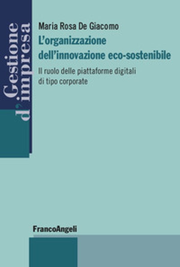 L'organizzazione dell'innovazione eco-sostenibile. Il ruolo delle piattaforme digitali di tipo corporate - Librerie.coop L'organizzazione dell'innovazione eco-sostenibile. Il ruolo delle piattaforme digitali di tipo corporate - Librerie.coop