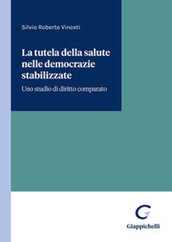 La tutela della salute nelle democrazie stabilizzate. Uno studio di diritto comparato - Librerie.coop La tutela della salute nelle democrazie stabilizzate. Uno studio di diritto comparato - Librerie.coop