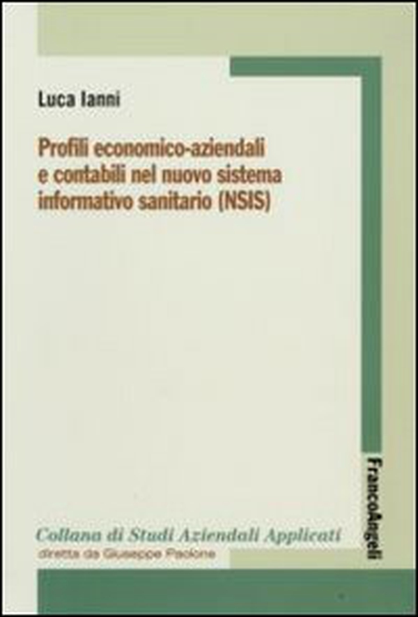 Profili economico-aziendali e contabili nel nuovo sistema informativo sanitario (NSIS) - Librerie.coop Profili economico-aziendali e contabili nel nuovo sistema informativo sanitario (NSIS) - Librerie.coop
