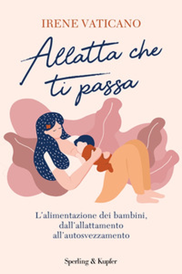 Allatta che ti passa. L'alimentazione dei bambini dall'allattamento all'autosvezzamento - Librerie.coop Allatta che ti passa. L'alimentazione dei bambini dall'allattamento all'autosvezzamento - Librerie.coop