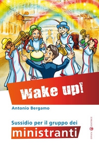 Wake up! Sussidio per il gruppo dei ministranti - Librerie.coop