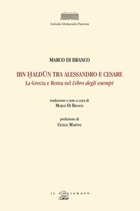 Ibn Haldun tra Alessandro e Cesare. La Grecia e Roma nel Libro degli esempi - Librerie.coop