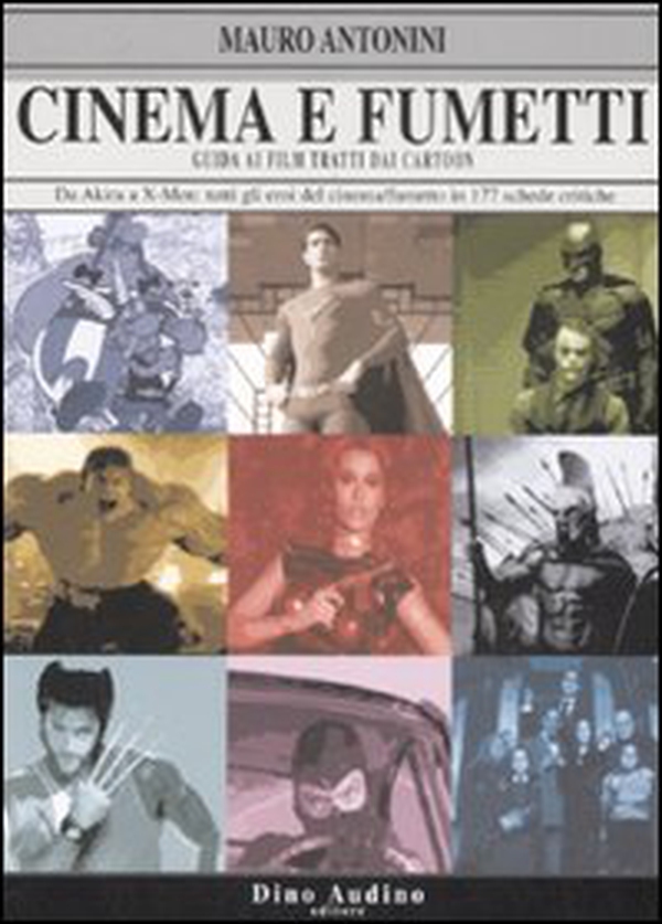 Cinema e fumetti. Guida ai film tratti dai cartoon. Da Akira a X-Men: tutti gli eroi del cinema/fumetto in 177 schede critiche - Librerie.coop Cinema e fumetti. Guida ai film tratti dai cartoon. Da Akira a X-Men: tutti gli eroi del cinema/fumetto in 177 schede critiche - Librerie.coop
