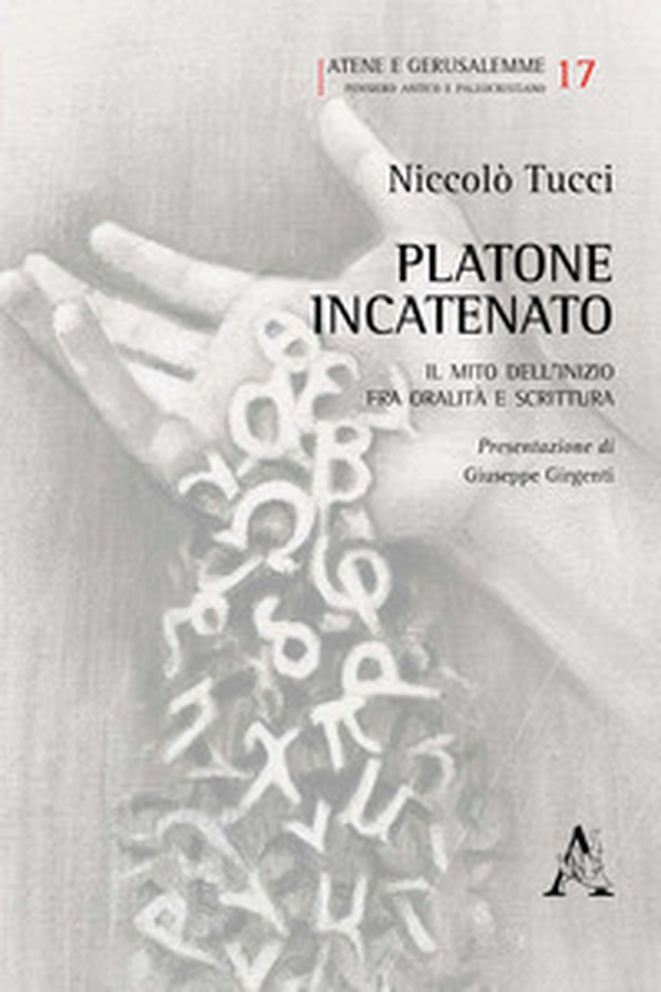 Platone incatenato. Il mito dell'inizio fra oralità e scrittura - Librerie.coop Platone incatenato. Il mito dell'inizio fra oralità e scrittura - Librerie.coop