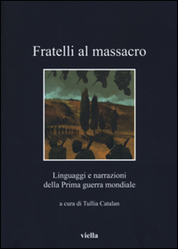 Fratelli al massacro. Linguaggi e narrazioni della Prima guerra mondiale - Librerie.coop Fratelli al massacro. Linguaggi e narrazioni della Prima guerra mondiale - Librerie.coop