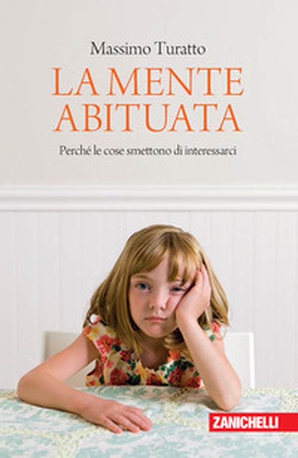 La mente abituata. Perché le cose smettono di interessarci. - Librerie.coop La mente abituata. Perché le cose smettono di interessarci. - Librerie.coop