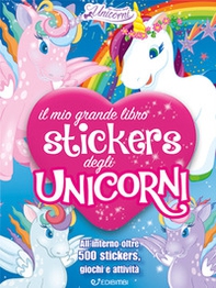 Il mio grande libro stickers degli unicorni. Con adesivi - Librerie.coop