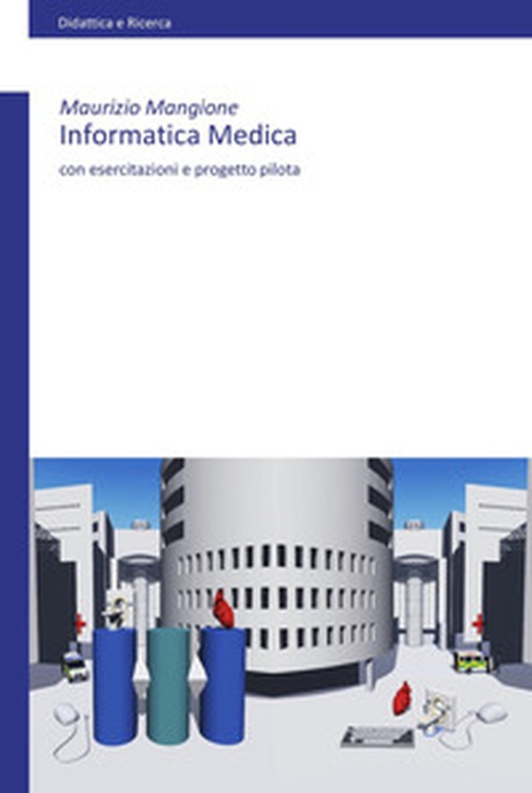 Informatica medica. Con esercitazioni e progetto pilota - Librerie.coop Informatica medica. Con esercitazioni e progetto pilota - Librerie.coop
