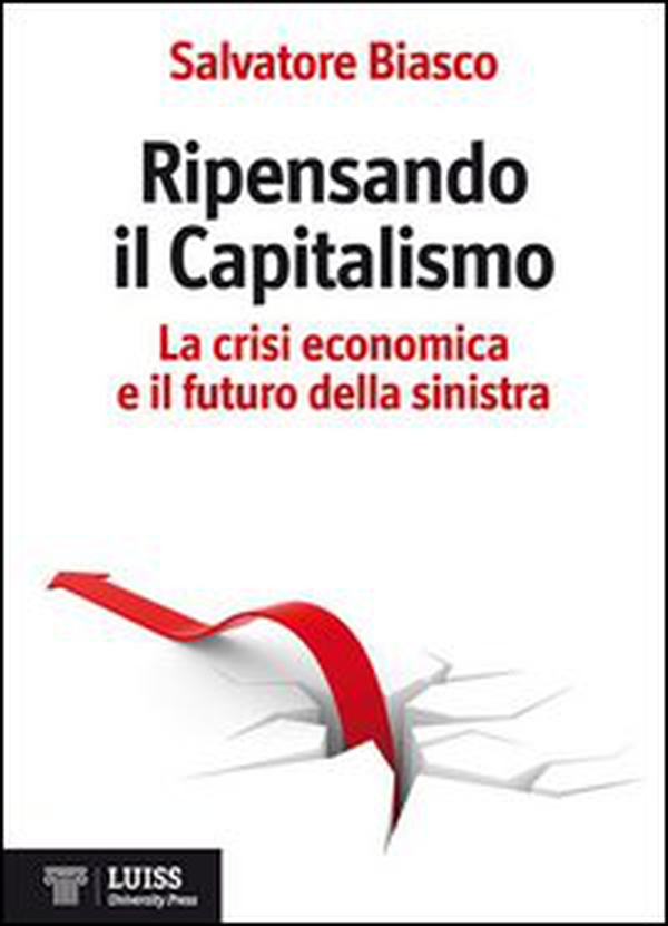 Ripensando il capitalismo. La crisi economica e il futuro della sinistra - Librerie.coop Ripensando il capitalismo. La crisi economica e il futuro della sinistra - Librerie.coop