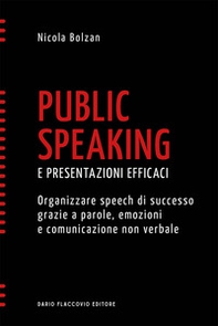 Public speaking e presentazioni efficaci. Organizzare speech di successo grazie a parole, emozioni e comunicazione non verbale - Librerie.coop