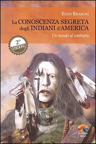 La conoscenza segreta degli indiani d'America. Un mondo al contrario - Librerie.coop