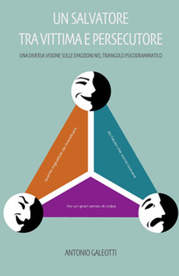 Un salvatore tra vittima e persecutore. Una diversa visione sulle emozioni nel triangolo psicodrammatico - Librerie.coop Un salvatore tra vittima e persecutore. Una diversa visione sulle emozioni nel triangolo psicodrammatico - Librerie.coop