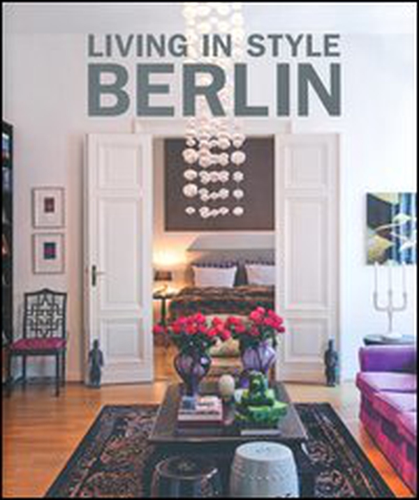 Living in style Berlin. Ediz. inglese, tedesca e francese - Librerie.coop Living in style Berlin. Ediz. inglese, tedesca e francese - Librerie.coop