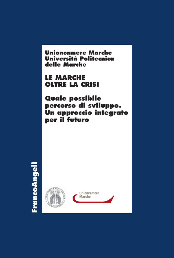 Le Marche oltre la crisi. Quale possibile percorso di sviluppo. Un approccio integrato per il futuro - Librerie.coop Le Marche oltre la crisi. Quale possibile percorso di sviluppo. Un approccio integrato per il futuro - Librerie.coop