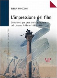 L'impressione del film. Contributi per una storia culturale del cinema italiano (1895-1945) - Librerie.coop