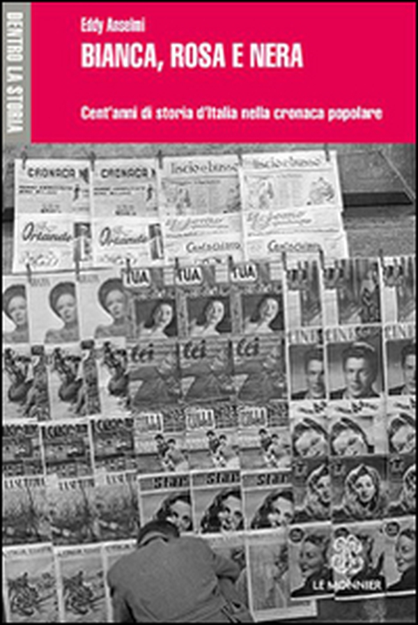 Bianca, rosa e nera. Cent'anni di storia d'Italia nella cronaca popolare - Librerie.coop Bianca, rosa e nera. Cent'anni di storia d'Italia nella cronaca popolare - Librerie.coop