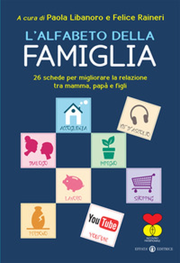 L'alfabeto della famiglia. 26 schede per migliorare la relazione tra mamma, papà e figli - Librerie.coop L'alfabeto della famiglia. 26 schede per migliorare la relazione tra mamma, papà e figli - Librerie.coop