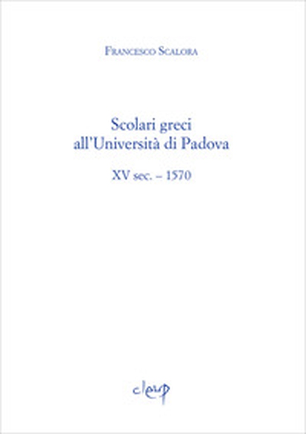 Scolari greci all'Università di Padova. XV sec. - 1570 - Librerie.coop Scolari greci all'Università di Padova. XV sec. - 1570 - Librerie.coop