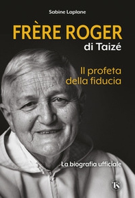 Frère Roger di Taizé. Il profeta della fiducia - Librerie.coop
