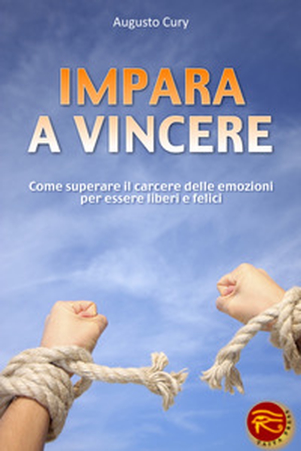 Impara a vincere. Come superare il carcere delle emozioni per essere liberi e felici - Librerie.coop Impara a vincere. Come superare il carcere delle emozioni per essere liberi e felici - Librerie.coop