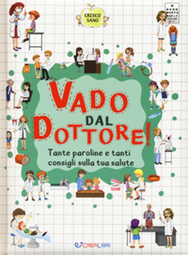 Vado dal dottore! Tante paroline e tanti consigli sulla tua salute. Cresco sano - Librerie.coop Vado dal dottore! Tante paroline e tanti consigli sulla tua salute. Cresco sano - Librerie.coop