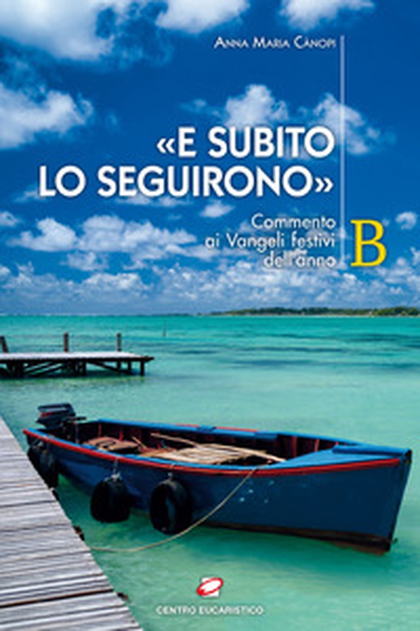«E subito lo seguirono». Commento ai Vangeli festivi dell'anno B - Librerie.coop «E subito lo seguirono». Commento ai Vangeli festivi dell'anno B - Librerie.coop