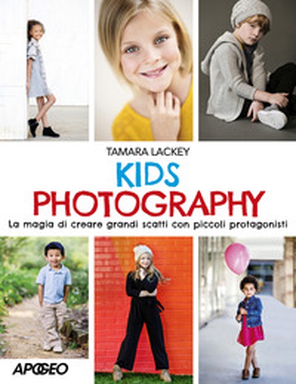 Kids photography. La magia di creare grandi scatti con piccoli protagonisti - Librerie.coop Kids photography. La magia di creare grandi scatti con piccoli protagonisti - Librerie.coop